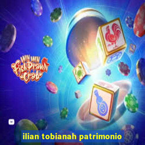 ilian tobianah patrimonio